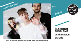 Blackout Problems • Lake Malice • Sature / Supersonic (Free entry)