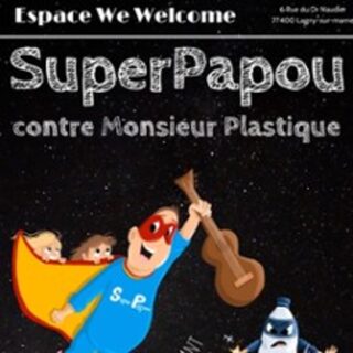 Superpapou Contre Monsieur Plastique - La Comédie Saint-Michel, Paris