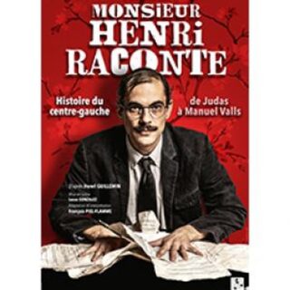 MONSIEUR HENRI RACONTE - HISTOIRE DU CENTRE-GAUCHE DE JUDAS À MAN