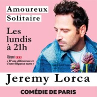 Jérémy Lorca - Amoureux Solitaire - Comédie de Paris