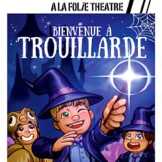 Bienvenue à Trouillarde - A La Folie Théâtre Paris