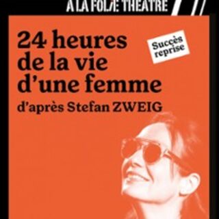 24 Heures De la Vie d'une Femme - A La Folie Théâtre, Paris