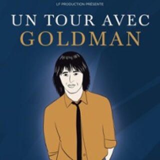 Un Tour Avec Goldman - Le spectacle Musical