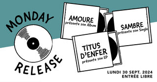 Monday Release : Amoure • Sambre • Titus d'Enfer (Free entry)