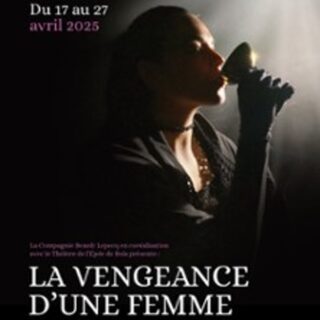 La Vengeance d'une Femme - Théâtre de l'Epée de Bois, Paris