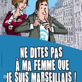 Ne Dites pas à ma Femme que je suis Marseillais !