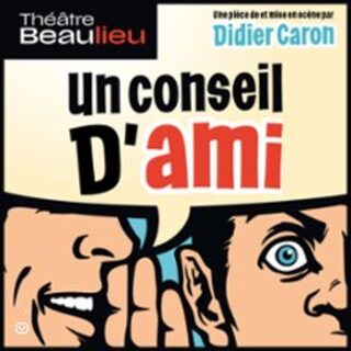 Un Conseil d'Ami - Théâtre Beaulieu, Nantes