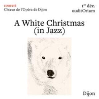 A White Christmas (In Jazz) - Choeur de l'Opéra de Dijon