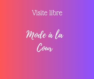 Visite libre - Mode à la Cour