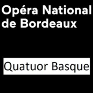 Opéra National de Bordeaux - Quatuor Basque