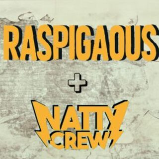 RASPIGAOUS + NATTY CREW