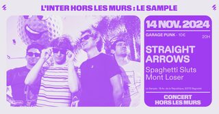 Straight Arrows + Spaghetti Sluts + Mont Loser (L'Inter Hors les Murs au Sample)