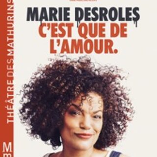 Marie Desroles - C'est que de l'Amour - Théâtre des Mathurins, Paris