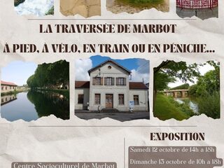 EXPOSITION - LA TRAVERSEE DE MARBOT, A PIED, A VELO, EN TRAIN OU EN PENICHE