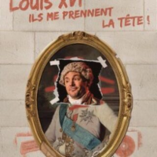 Louis XVI, Ils me Prennent la Tête ! ( Tournée )