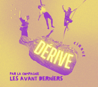 "Dérive" • cie Les Avant Derniers [CIRQUE]