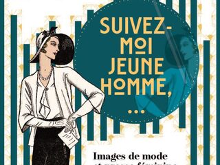 EXPOSITION:SUIVEZ-MOI JEUNE HOMME*, IMAGES DE MODE ET PRESSE FÉMININE (1778-1939