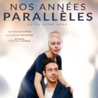 Nos Années Parallèles - Le Fil Entre Nous - Théâtre des Mathurins, Paris