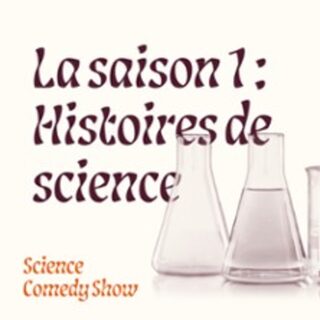 La Saison 1 - Histoires de Science -  Science Comedy Show