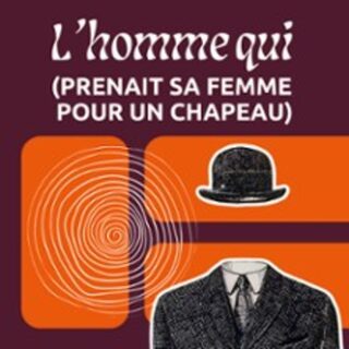 L'Homme qui Prenait sa Femme pour un Chapeau - Théâtre du Pavé, Toulouse