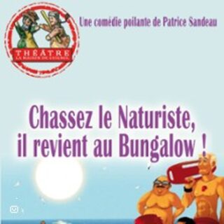 Chassez le Naturiste, Il Revient au Bungalow ! - Théâtre La Maison de Guignol, L